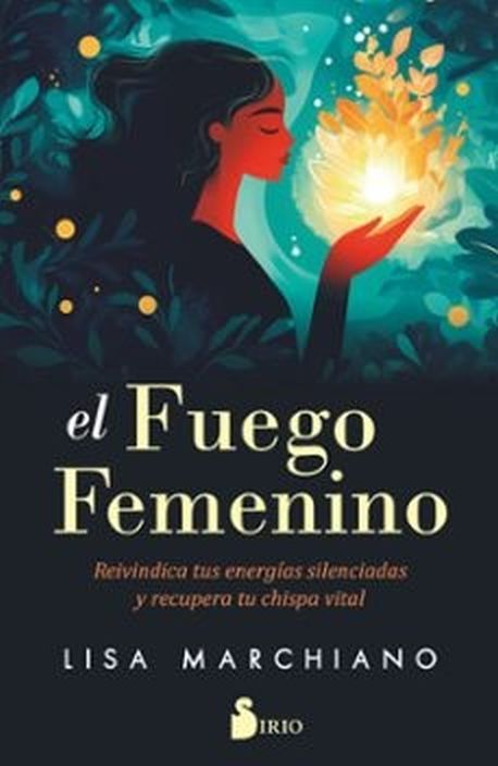FUEGO FEMENINO, EL - Reivindica tus energías silenciadas y recupera tu chispa vital