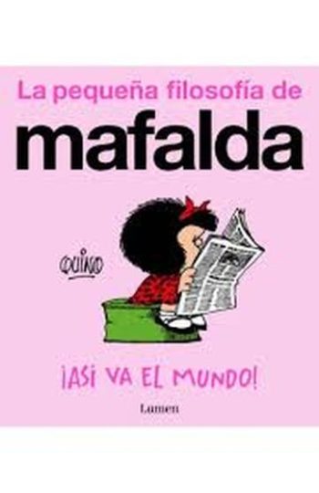 LA PEQUEÑA FILOSOFIA DE MAFALDA - ¡Asi va el mundo!