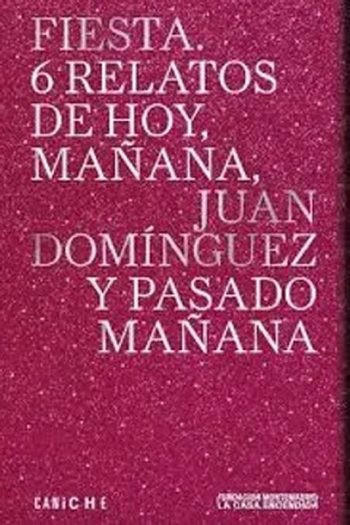 FIESTA - 6 RELATOS DE HOY, MAÑANA, Y PASADO MAÑANA