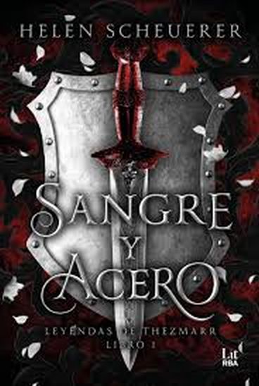 SANGRE Y ACERO - LEYENDAS DE THEZMARR LIBRO 1
