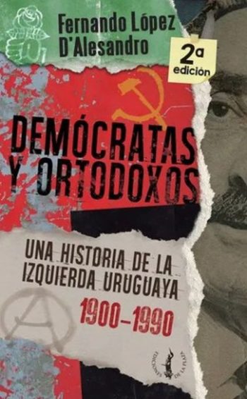DEMOCRATAS Y ORTODOXOS - Una historia de la izquierda uruguaya 1900-1990