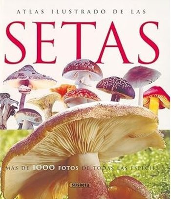 ATLAS ILUSTRADO DE LAS SETAS - Mas de 1000 fotos de todas las especies
