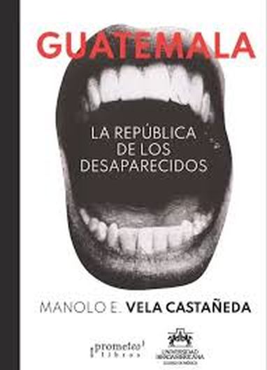 GUATEMALA - LA REPÚBLICA DE LOS DESAPARECIDOS