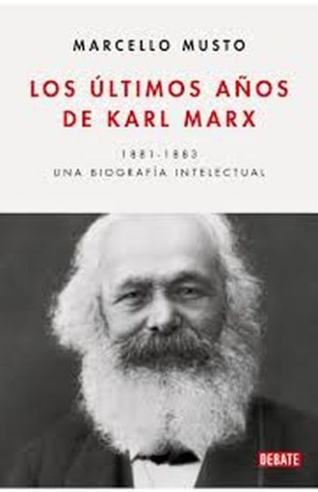 LOS ÚLTIMOS AÑOS DE KARL MARX - Una biografía intelectual, 1881-1883