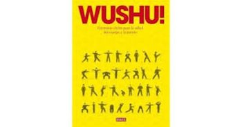 WUSHU!: GIMNASIA CHINA PARA LA SALUD DEL CUERPO Y LA MENTE