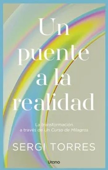 UN PUENTE A LA REALIDAD - LA TRANSFORMACIÓN A TRAVÉS DE UN CURSO DE MILAGROS