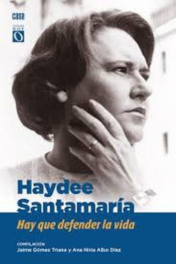 HAYDEE SANTAMARIA: HAY QUE DEFENDER LA VIDA