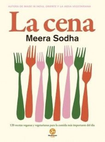 LA CENA - 120 recetas veganas y vegetarianas para la comida más importante del día