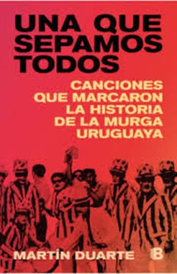 UNA QUE SEPAMOS TODOS - Canciones que marcaron la historia de la murga uruguaya