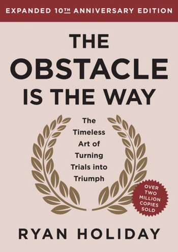THE OBSTACLE IS THE WAY