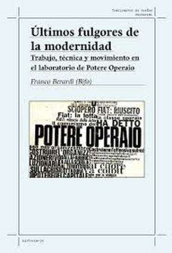 ÚLTIMOS FULGORES DE LA MODERNIDAD - Trabajo, técnica y movimiento en el laboratorio de Potere Operaio