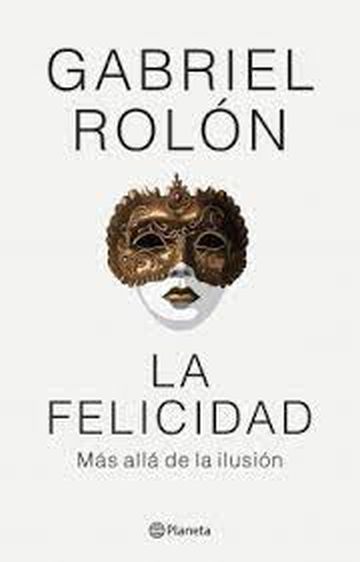 LA FELICIDAD - MAS ALLÁ DE LA ILUSIÓN