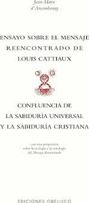 ENSAYO SOBRE EL MENSAJE REENCONTRADO DE LOUIS CATTIAUX - CONFLUENCIA DE LA SABIDURÍA UNIVERSAL Y LA SABIDURÍA CRISTIANA