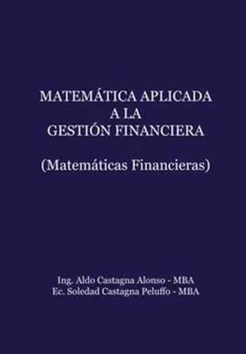 MATEMÁTICA APLICADA A LA GESTIÓN FINANCIERA (MATEMÁTICAS FINANCIERAS)