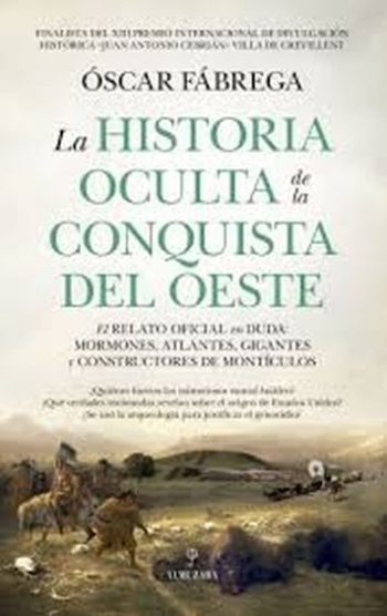 LA HISTORIA OCULTA DE LA CONQUISTA DEL OESTE - El relato oficial en duda: mormones, atlantes, gigantes y constructores de montículos.