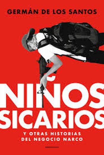 NIÑOS SICARIOS Y OTRAS HISTORIAS DEL NEGOCIO DEL NARCO