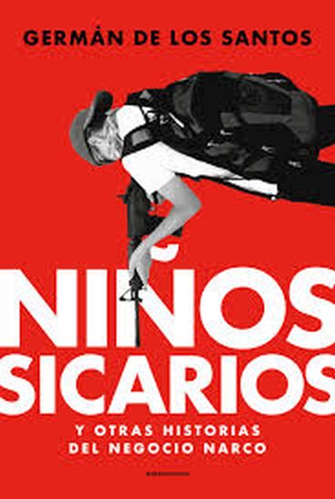 NIÑOS SICARIOS Y OTRAS HISTORIAS DEL NEGOCIO DEL NARCO