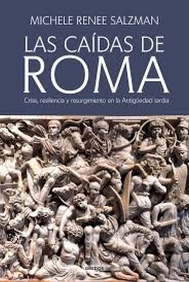 LAS CAÍDAS DE ROMA - Crisis, resiliencia y resurgimiento de la Antiguedad tardia