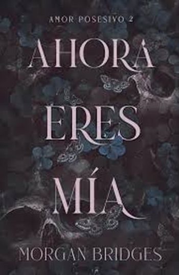 AHORA ERES MÍA - AMOR POSESIVO 2