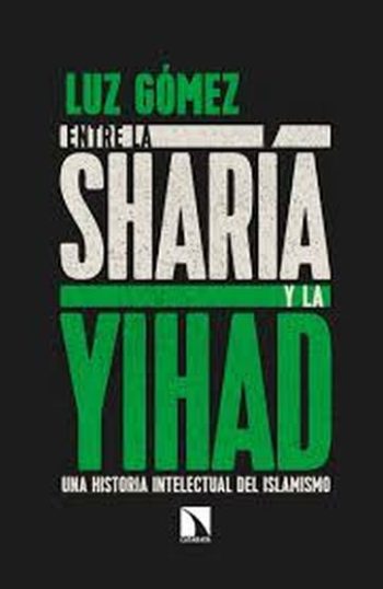 ENTRE LA SHARÍA Y LA YIHAD - Una historia intelectual del islamismo