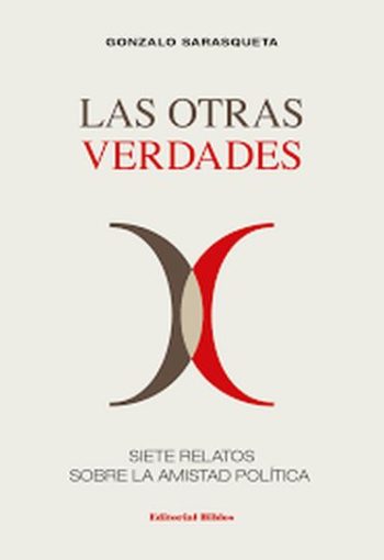 LAS SIETE VERDADES - Siete relatos sobre la amistad política