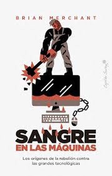 SANGRE EN LAS MAQUINAS - Los orígenes de la rebelión contra las grandes tecnologías