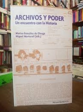 ARCHIVOS Y PODER. Un encuentro con la historia