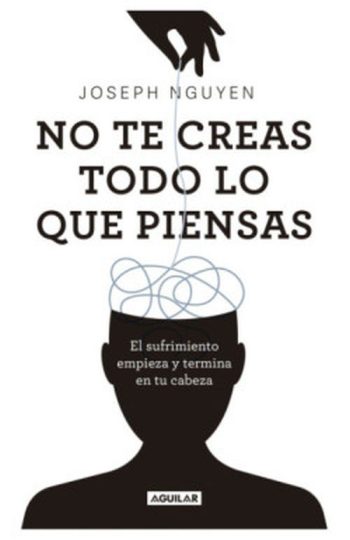 NO TE CREAS TODO LO QUE PIENSAS - El sufrimiento empieza y termina en tu cabeza