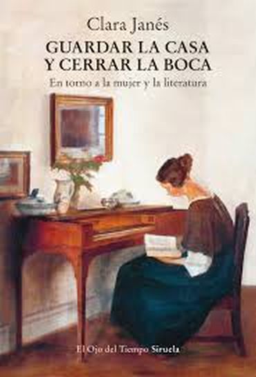 GUARDAR LA CASA Y CERRAR LA BOCA - EN TORNO A LA MUJER Y LA LITERATURA