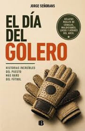EL DÍA DEL GOLERO - HISTORIAS INCREÍBLES DEL PUESTO MAS RARO DEL FÚTBOL
