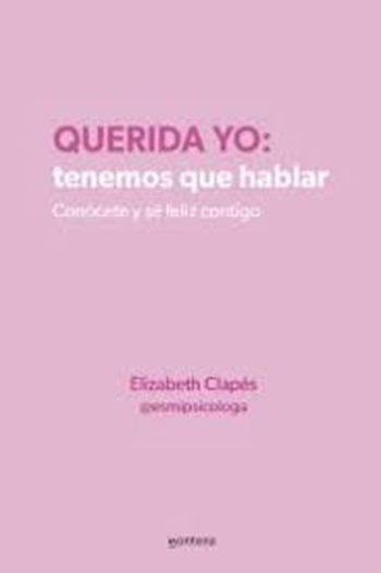 QUERIDA YO: TENEMOS QUE HABLAR. Conócete y se feliz contigo