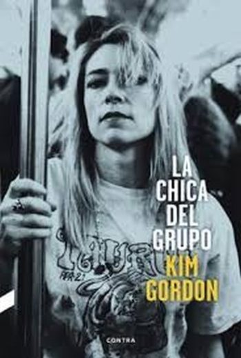 LA CHICA DEL GRUPO. La autobiografía de Kim Gordon de Sonic Youth.