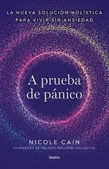 A PRUEBA DE PÁNICO - LA NUEVA SOLUCIÓN HOLÍSTICA PARA VIVIR SIN ANSIEDAD