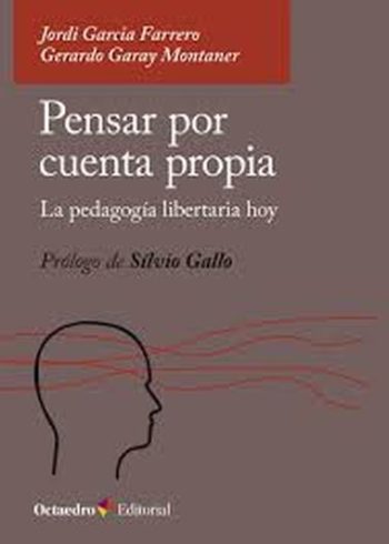 PENSAR POR CUENTA PROPIA - LA PEDAGOGÍA LIBERTARIA HOY
