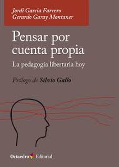 PENSAR POR CUENTA PROPIA - LA PEDAGOGÍA LIBERTARIA HOY