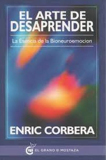 EL ARTE DE DESAPRENDER - LA ESENCIA DE LA BIONEUROEMOCION