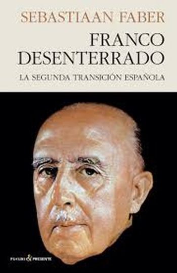 FRANCO DESENTERRADO: LA SEGUNDA TRANSICION ESPAÑOLA