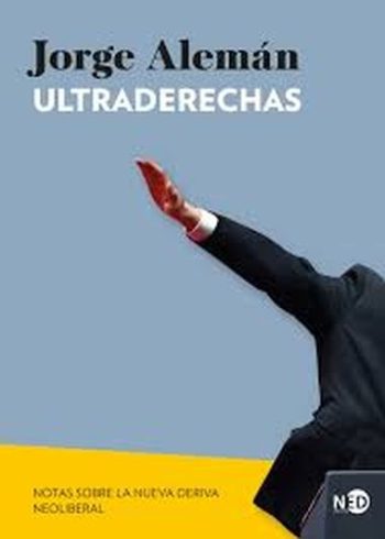 ULTRADERECHAS - Notas sobre la nueva deriva neoliberal