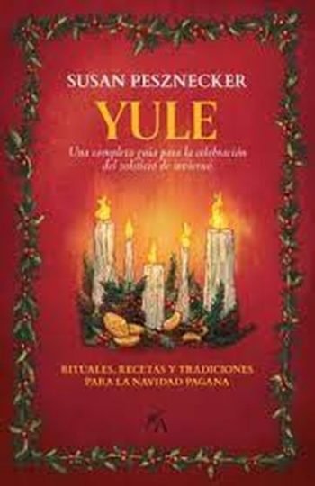 YULE, UNA COMPLETA GUÍA PARA LA CELEBRACIÓN DEL SOLSTICIO DE INVIERNO