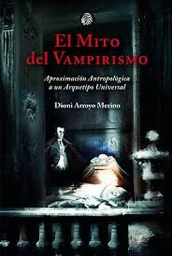 EL MITO DEL VAMPIRISMO - Aproximación antropológica a un arquetipo universal