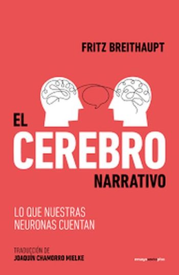 EL CEREBRO NARRATIVO - Lo que nuestras neuronas nos cuentan