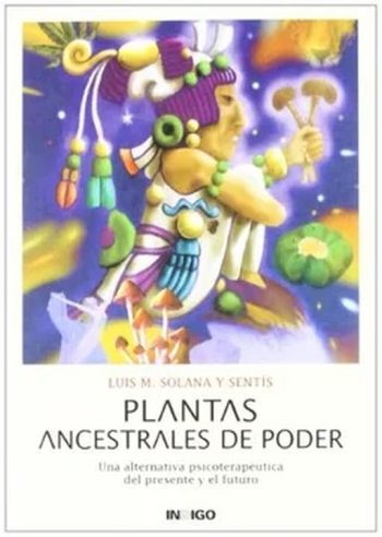 PLANTAS ANCESTRALES DE PODER - Una alternativa psicoterapéutica del presente y el futuro