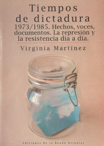 TIEMPOS DE DICTADURA 1973 /1985 - Hechos, voces, documentos. La represión y la resistencia día a día