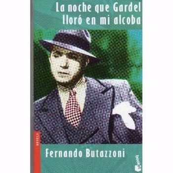 LA NOCHE EN QUE GARDEL LLORO EN MI ALCOBA
