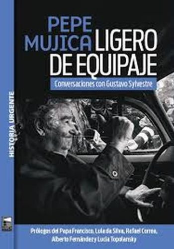 PEPE MUJICA LIGERO DE EQUIPAJE - CONVERSACIONES CON GUSTAVO SYLVESTRE