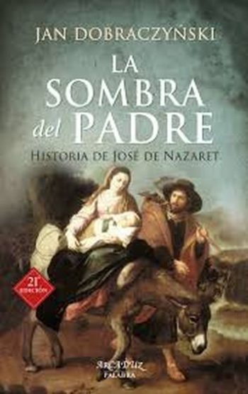 LA SOMBRA DEL PADRE - HISTORIA DE JOSE DE NAZARET