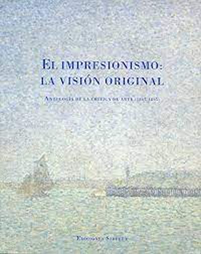 EL IMPRESIONISMO - LA VISIÓN ORIGINAL - ANTOLOGÍA DE LA CRITICA DE ARTE (1867-1895)