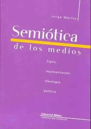 SEMIÓTICA DE LOS MEDIOS - Signo, representación, ideología, política