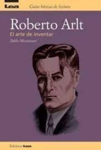 ROBERTO ARLT - El arte de inventar - (Guías básicas de lectura)