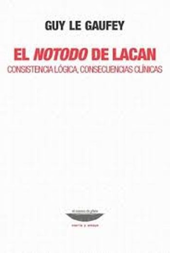 EL NOTODO DE LACAN - Consistencia lógica, consecuencias clínicas
